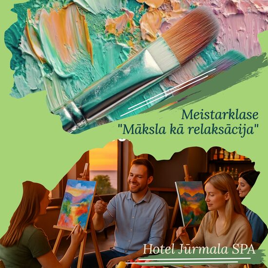 Meistarklase "Māksla kā relaksācija" Hotel Jūrmala Spa TREŠDIENA plkst. 18.00-22.00 (VASARAS SEZONA) DIVĀM PERSONĀM